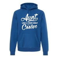 Aunt Like A Mom Only Cooler Auntie Mothers Day Gift Premium Hoodie