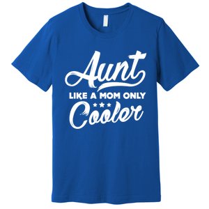 Aunt Like A Mom Only Cooler Auntie Mothers Day Gift Premium T-Shirt