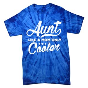 Aunt Like A Mom Only Cooler Auntie Mothers Day Gift Tie-Dye T-Shirt