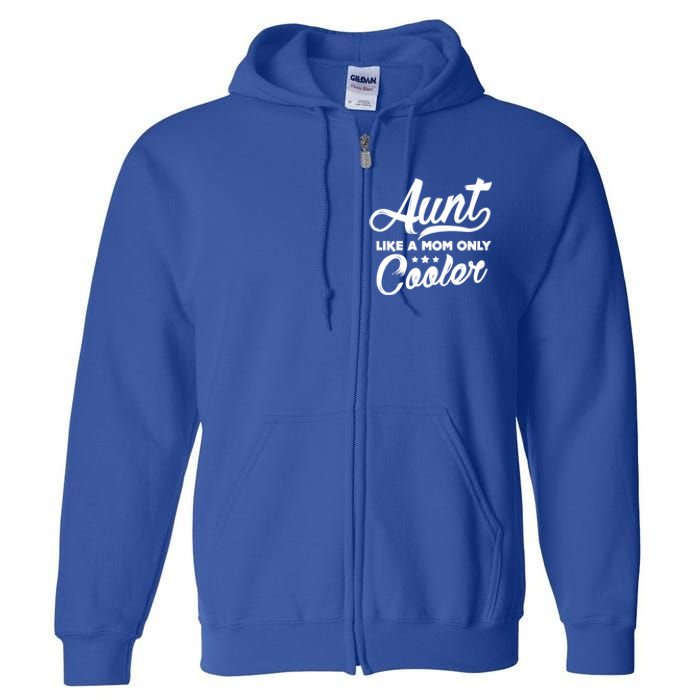 Aunt Like A Mom Only Cooler Auntie Mothers Day Gift Full Zip Hoodie