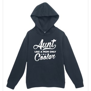 Aunt Like A Mom Only Cooler Auntie Mothers Day Gift Urban Pullover Hoodie