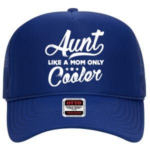 Aunt Like A Mom Only Cooler Auntie Mothers Day Gift High Crown Mesh Back Trucker Hat