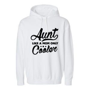 Aunt Like A Mom Only Cooler Auntie Mothers Day Gift Garment-Dyed Fleece Hoodie