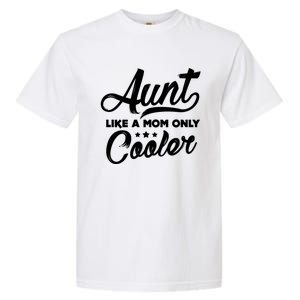 Aunt Like A Mom Only Cooler Auntie Mothers Day Gift Garment-Dyed Heavyweight T-Shirt