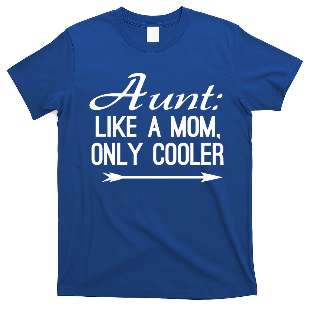 Aunt Like A Mom Only Cooler Cool Cute Funny Auntie Gift T-Shirt