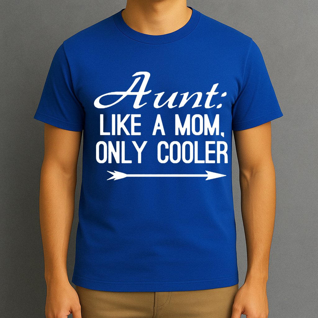 Aunt Like A Mom Only Cooler Cool Cute Funny Auntie Gift T-Shirt