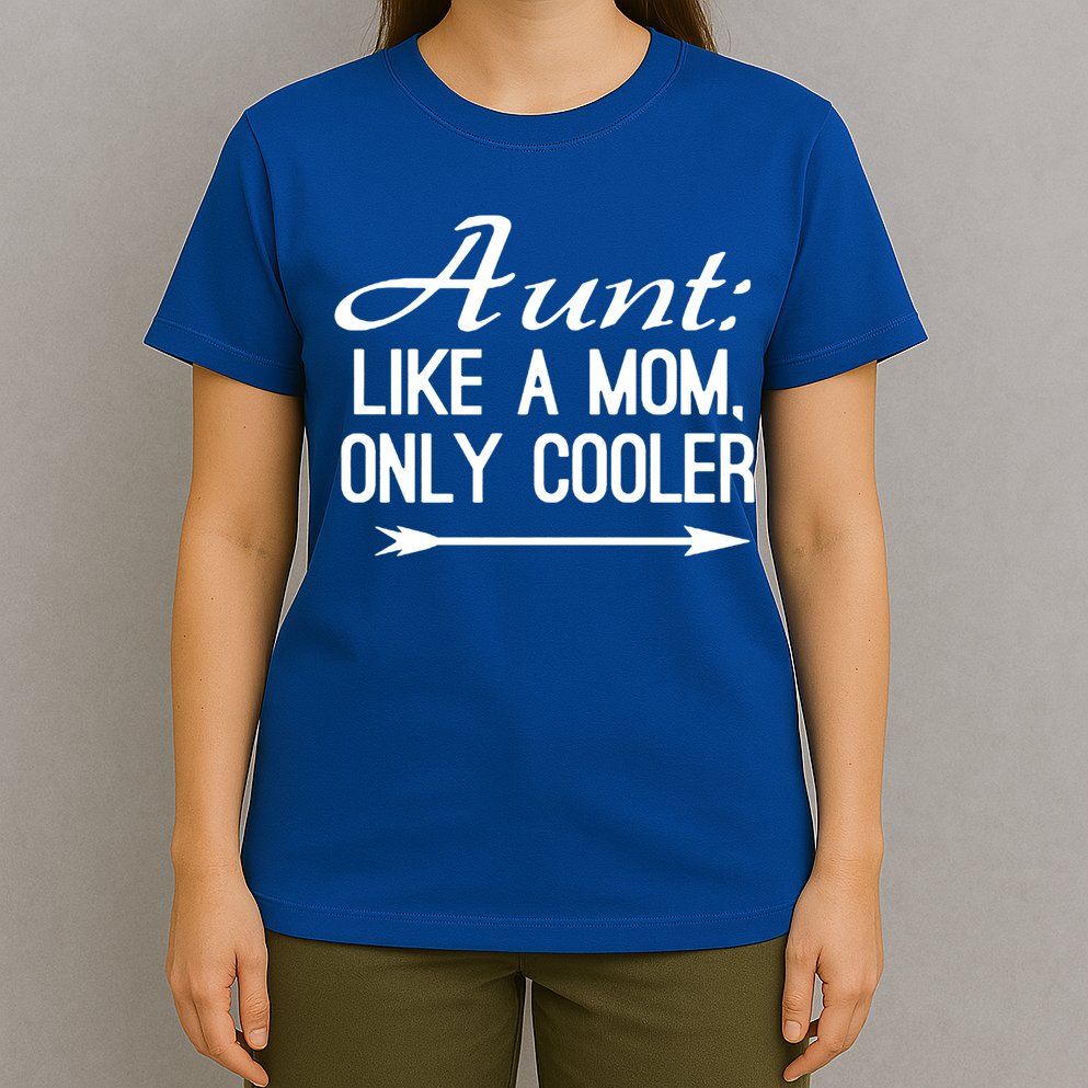 Aunt Like A Mom Only Cooler Cool Cute Funny Auntie Gift T-Shirt