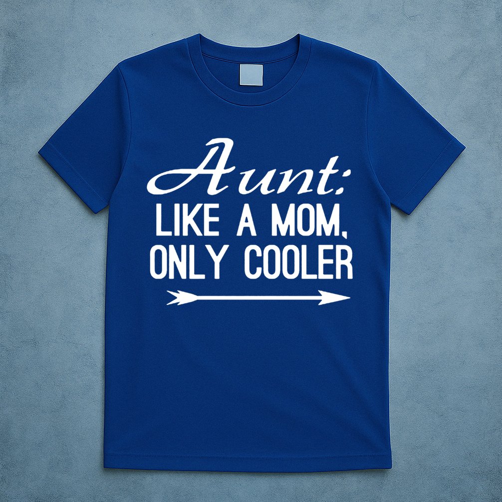 Aunt Like A Mom Only Cooler Cool Cute Funny Auntie Gift T-Shirt