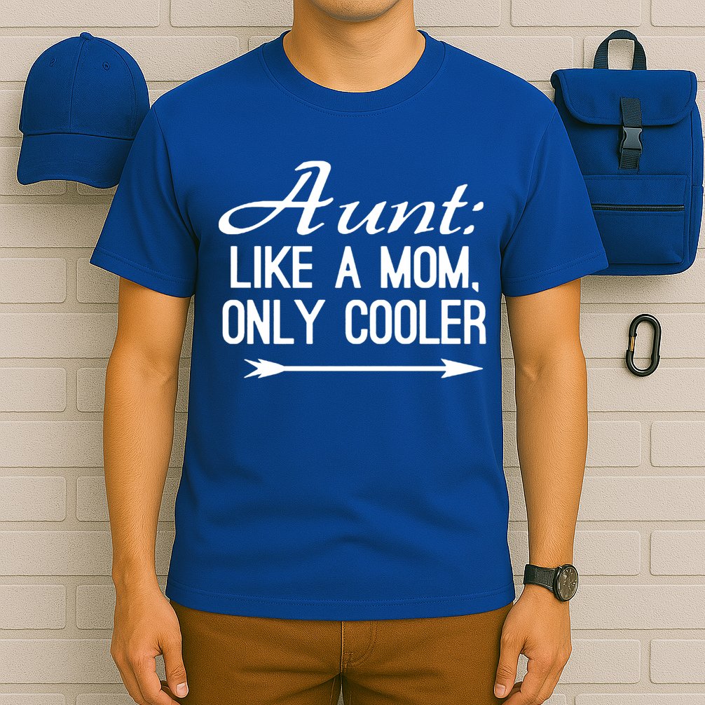 Aunt Like A Mom Only Cooler Cool Cute Funny Auntie Gift T-Shirt