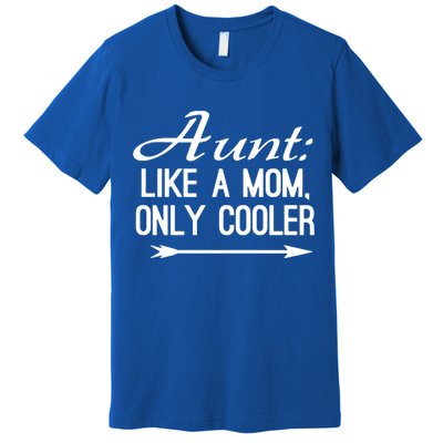 Aunt Like A Mom Only Cooler Cool Cute Funny Auntie Gift Premium T-Shirt