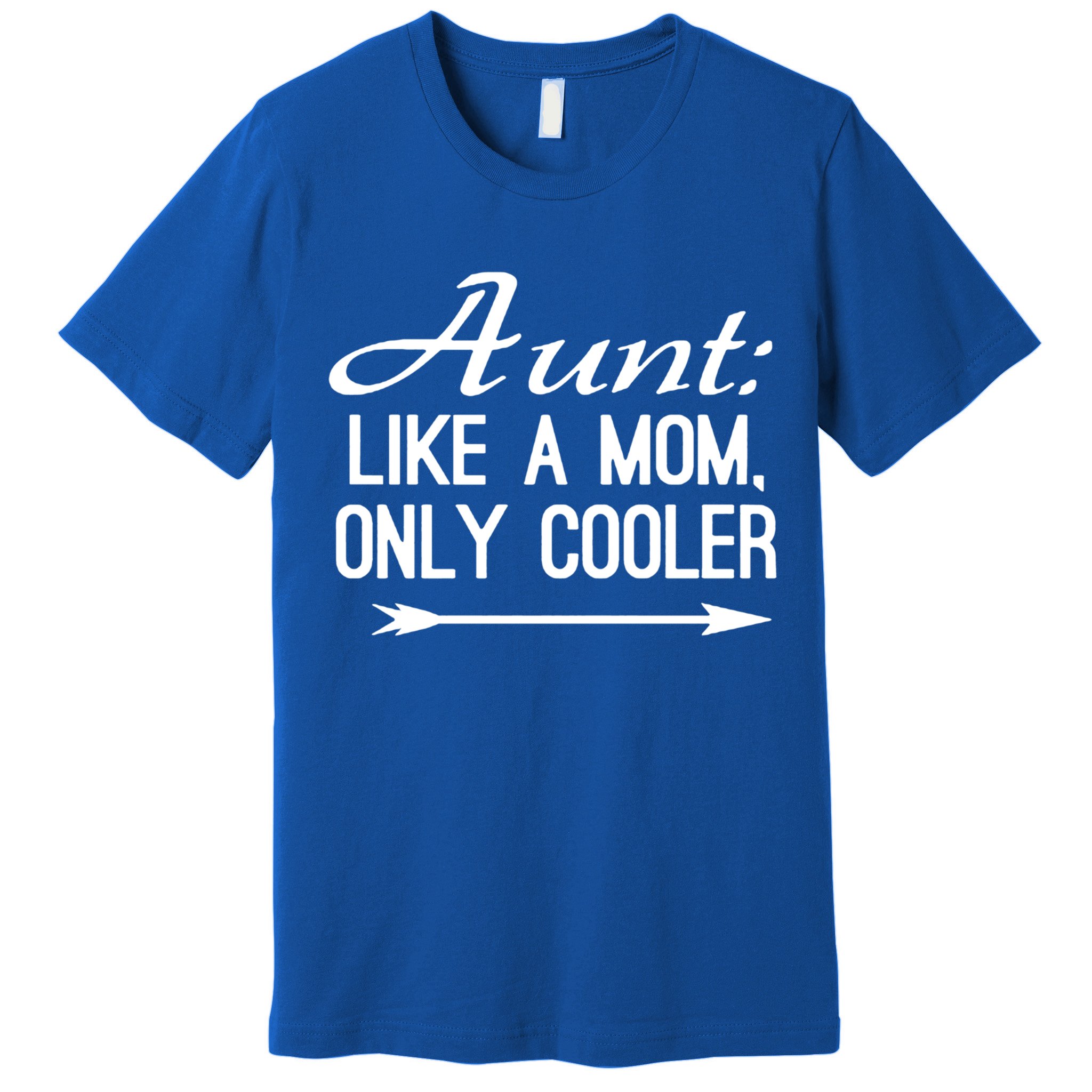 Aunt Like A Mom Only Cooler Cool Cute Funny Auntie Gift Premium T-Shirt