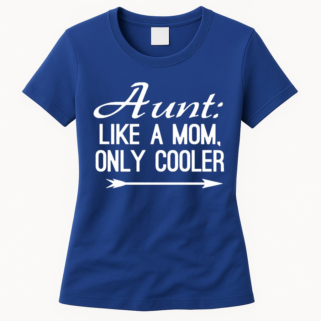 Aunt Like A Mom Only Cooler Cool Cute Funny Auntie Gift Womens T-Shirt