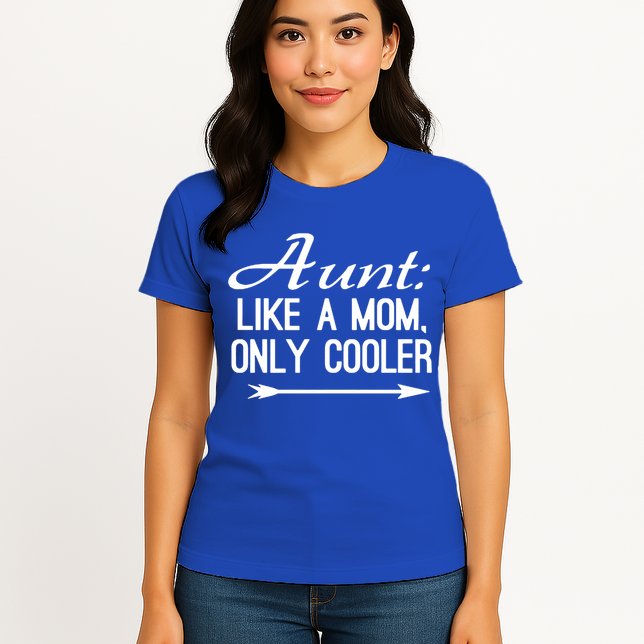 Aunt Like A Mom Only Cooler Cool Cute Funny Auntie Gift Womens T-Shirt