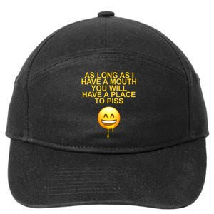 As Long As I Have A Mouth You Will Have A Place To Piss 7-Panel Snapback Hat