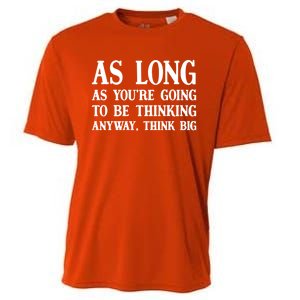 As Long As Youre Going To Be Thinking Think Big Meaningful Gift Cooling Performance Crew T-Shirt