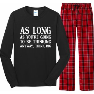 As Long As Youre Going To Be Thinking Think Big Meaningful Gift Long Sleeve Pajama Set