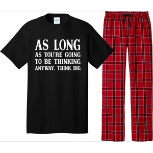 As Long As Youre Going To Be Thinking Think Big Meaningful Gift Pajama Set