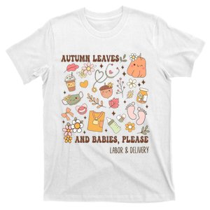 Autumn Leaves And Babies Please Fall Labor & Delivery Nurse T-Shirt