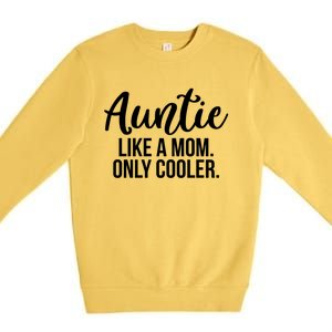 Auntie Like A Mom Only Cooler Family Sister Gift Funny Gift Premium Crewneck Sweatshirt