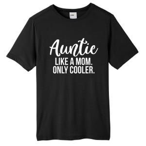 Auntie Like A Mom Only Cooler Family Sister Gift Funny Gift Tall Fusion ChromaSoft Performance T-Shirt