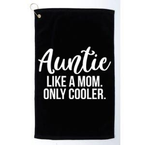 Auntie Like A Mom Only Cooler Family Sister Gift Funny Gift Platinum Collection Golf Towel