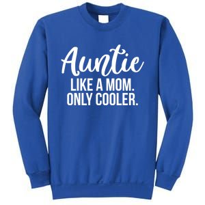 Auntie Like A Mom Only Cooler Family Sister Gift Funny Gift Sweatshirt