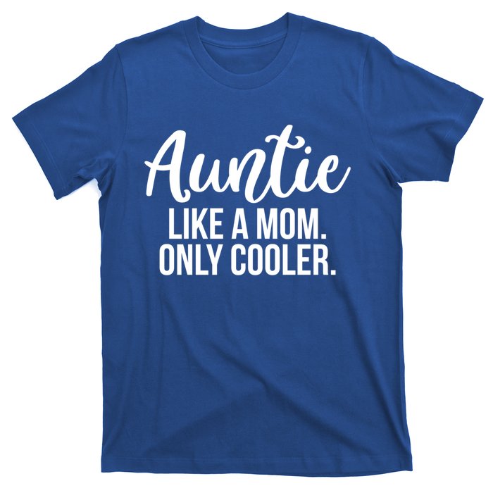 Auntie Like A Mom Only Cooler Family Sister Gift Funny Gift T-Shirt