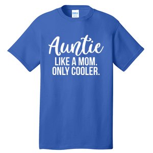 Auntie Like A Mom Only Cooler Family Sister Gift Funny Gift Tall T-Shirt