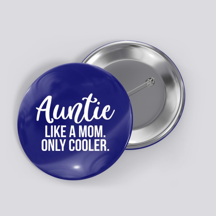 Auntie Like A Mom Only Cooler Family Sister Gift Funny Gift Button