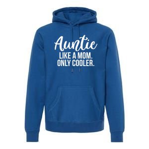 Auntie Like A Mom Only Cooler Family Sister Gift Funny Gift Premium Hoodie