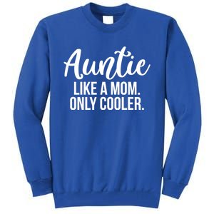 Auntie Like A Mom Only Cooler Family Sister Gift Funny Gift Tall Sweatshirt