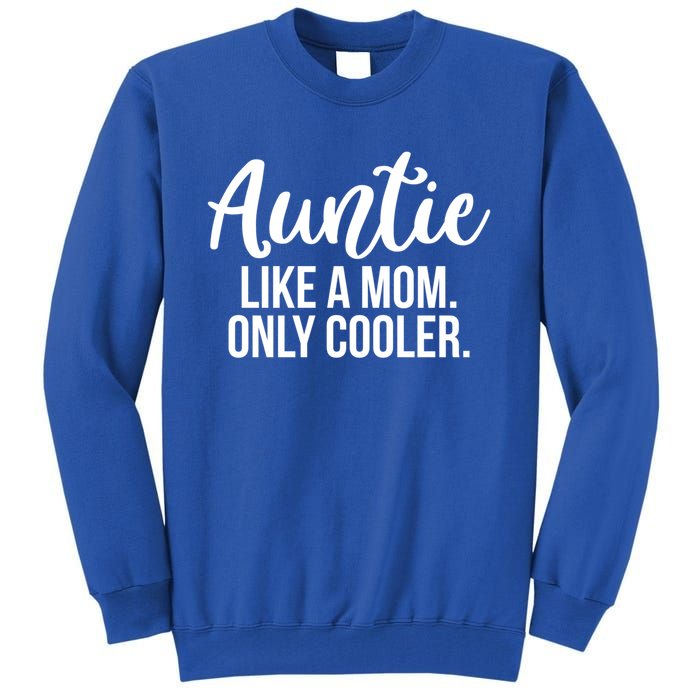 Auntie Like A Mom Only Cooler Family Sister Gift Funny Gift Tall Sweatshirt