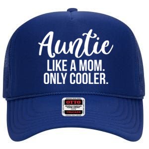 Auntie Like A Mom Only Cooler Family Sister Gift Funny Gift High Crown Mesh Back Trucker Hat