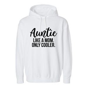 Auntie Like A Mom Only Cooler Family Sister Gift Funny Gift Garment-Dyed Fleece Hoodie