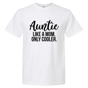 Auntie Like A Mom Only Cooler Family Sister Gift Funny Gift Garment-Dyed Heavyweight T-Shirt