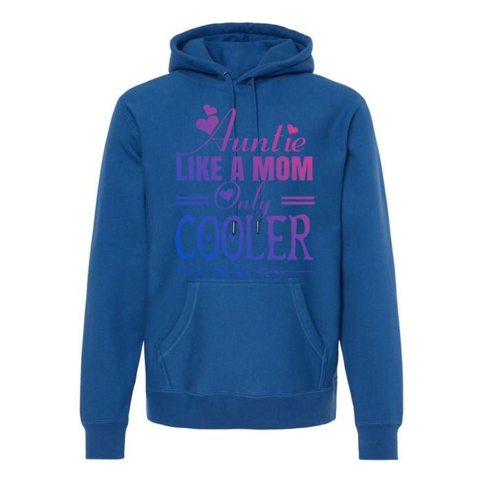 Auntie Like A Mom Only Cooler Novelty Cool Outfit Designs Gift Premium Hoodie