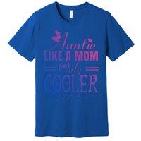 Auntie Like A Mom Only Cooler Novelty Cool Outfit Designs Gift Premium T-Shirt