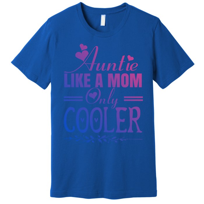 Auntie Like A Mom Only Cooler Novelty Cool Outfit Designs Gift Premium T-Shirt