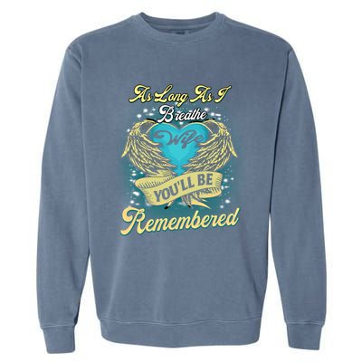 As Long As I Breathe My Wife You'll Be Remembered Memoires Gift Garment-Dyed Sweatshirt