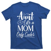 Aunt Like A Mom Only Cooler Auntie Gift T-Shirt