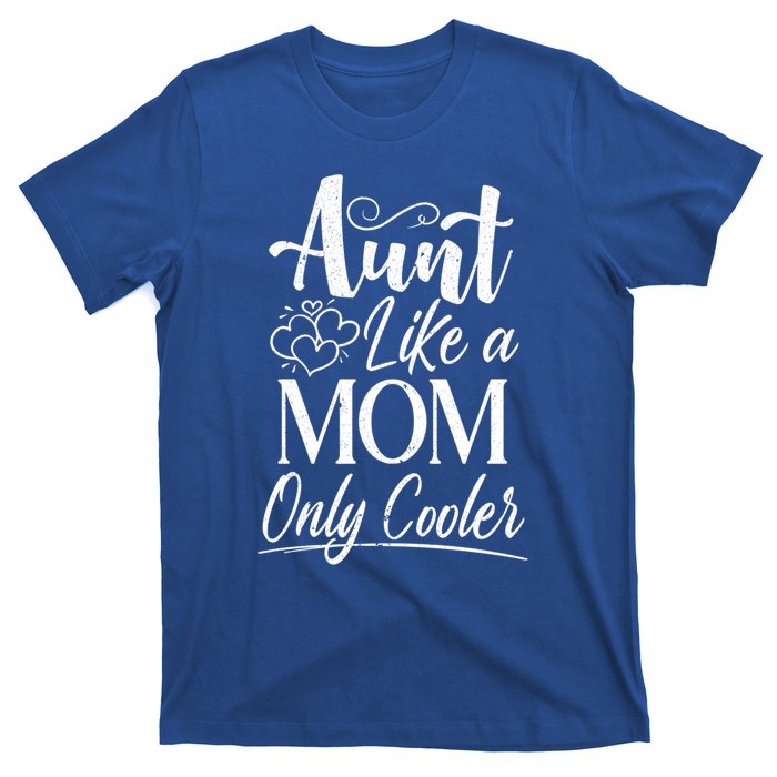 Aunt Like A Mom Only Cooler Auntie Gift T-Shirt