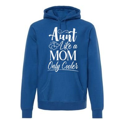 Aunt Like A Mom Only Cooler Auntie Gift Premium Hoodie