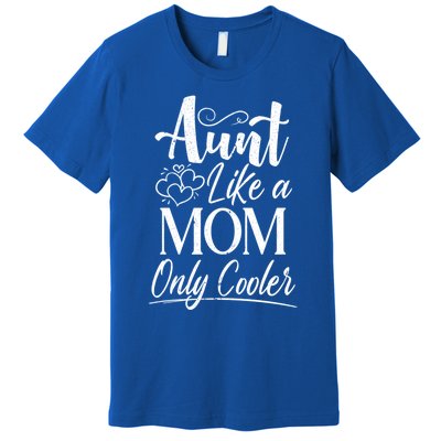 Aunt Like A Mom Only Cooler Auntie Gift Premium T-Shirt