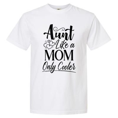 Aunt Like A Mom Only Cooler Auntie Gift Garment-Dyed Heavyweight T-Shirt