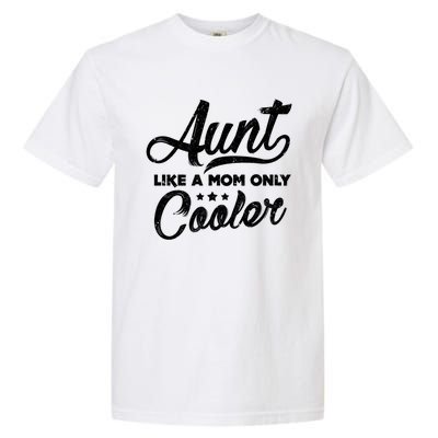 Aunt Like A Mom Only Cooler Great Gift Cute Auntie Meaningful Gift Funny Gift Garment-Dyed Heavyweight T-Shirt