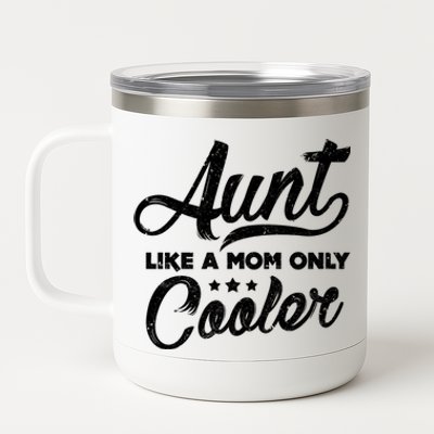 Aunt Like A Mom Only Cooler Great Gift Cute Auntie Meaningful Gift Funny Gift 12 oz Stainless Steel Tumbler Cup