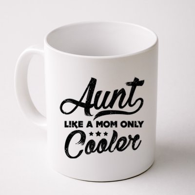 Aunt Like A Mom Only Cooler Great Gift Cute Auntie Meaningful Gift Funny Gift Coffee Mug