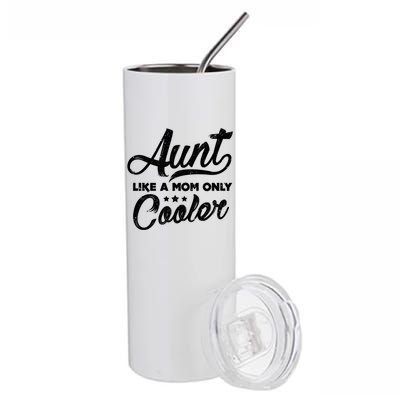 Aunt Like A Mom Only Cooler Great Gift Cute Auntie Meaningful Gift Funny Gift Stainless Steel Tumbler