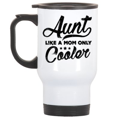 Aunt Like A Mom Only Cooler Great Gift Cute Auntie Meaningful Gift Funny Gift Stainless Steel Travel Mug