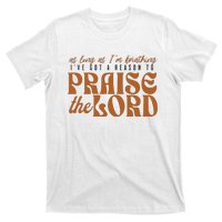 As Long As IM Breathing IVe Got A Reason To Praise T-Shirt